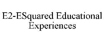 E2-ESQUARED EDUCATIONAL EXPERIENCES