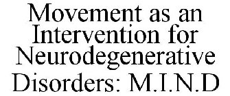 MOVEMENT AS AN INTERVENTION FOR NEURODEGENERATIVE DISORDERS: M.I.N.D