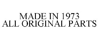MADE IN 1973 ALL ORIGINAL PARTS