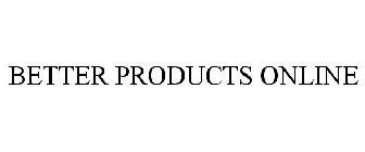 BETTER PRODUCTS ONLINE