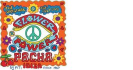 FLOWER POWER THE ORIGINAL & THE ONLY ONE PACHA IBIZA BY PITI SINCE 1967