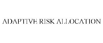 ADAPTIVE RISK ALLOCATION