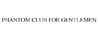PHANTOM CLUB FOR GENTLEMEN