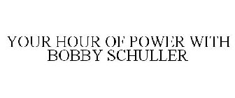YOUR HOUR OF POWER WITH BOBBY SCHULLER
