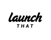 LAUNCH THAT
