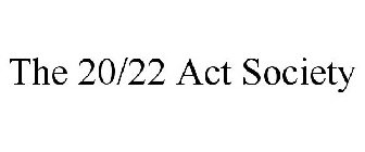THE 20/22 ACT SOCIETY