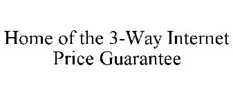 HOME OF THE 3-WAY INTERNET PRICE GUARANTEE