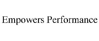 EMPOWERS PERFORMANCE