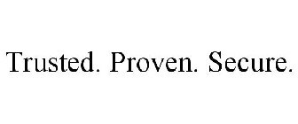 TRUSTED. PROVEN. SECURE.