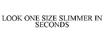 LOOK ONE SIZE SLIMMER IN SECONDS