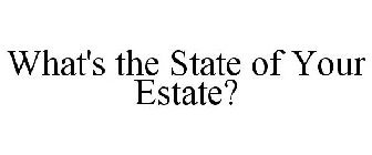 WHAT'S THE STATE OF YOUR ESTATE?