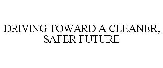 DRIVING TOWARD A CLEANER, SAFER FUTURE
