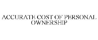 ACCURATE COST OF PERSONAL OWNERSHIP
