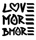 LOVE MORE BMORE + +