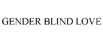 GENDER BLIND LOVE