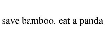 SAVE BAMBOO. EAT A PANDA