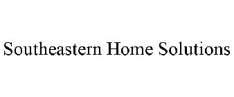 SOUTHEASTERN HOME SOLUTIONS