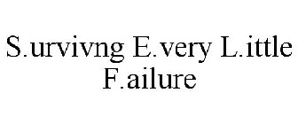 S.URVIVNG E.VERY L.ITTLE F.AILURE