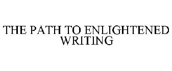 THE PATH TO ENLIGHTENED WRITING