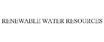 RENEWABLE WATER RESOURCES
