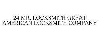 24 MR. LOCKSMITH GREAT AMERICAN LOCKSMITH COMPANY