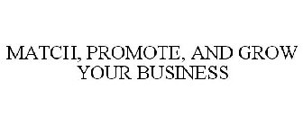 MATCH, PROMOTE, AND GROW YOUR BUSINESS