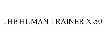 THE HUMAN TRAINER X-50