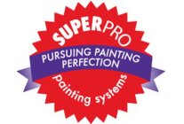 SUPERPRO PAINTING SYSTEMS PURSUING PAINTING PERFECTION