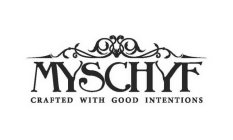 MYSCHYF CRAFTED WITH GOOD INTENTIONS
