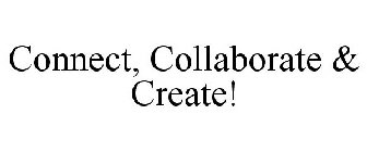 CONNECT, COLLABORATE & CREATE!