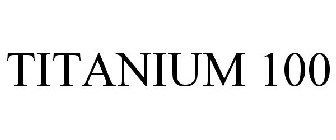 TITANIUM 100