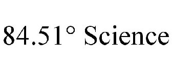 84.51° SCIENCE