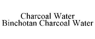 CHARCOAL WATER BINCHOTAN CHARCOAL WATER