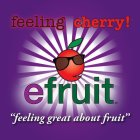 FEELING CHERRY! AND EFRUIT AND 