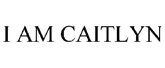 I AM CAITLYN