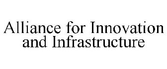 ALLIANCE FOR INNOVATION AND INFRASTRUCTURE