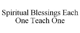 SPIRITUAL BLESSINGS EACH ONE TEACH ONE