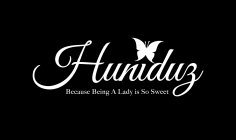 HUNIDUZ BECAUSE BEING A LADY IS SO SWEET