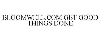 BLOOMWELL.COM GET GOOD THINGS DONE
