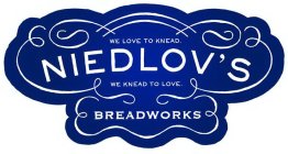 NIEDLOV'S BREADWORKS WE LOVE TO KNEAD. WE KNEAD TO LOVE.