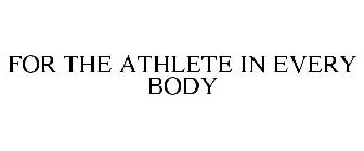 FOR THE ATHLETE IN EVERY BODY
