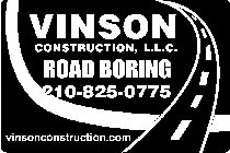 VINSON CONSTRUCTION, L.L.C. ROAD BORING 210-825-0775 VINSON CONSTRUCTION.COM