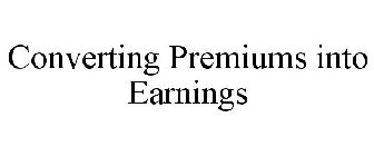 CONVERTING PREMIUMS INTO EARNINGS