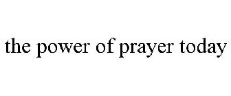 THE POWER OF PRAYER TODAY
