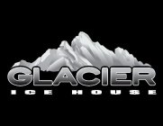 GLACIER ICE HOUSE