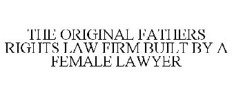 THE ORIGINAL FATHERS RIGHTS LAW FIRM BUILT BY A FEMALE LAWYER