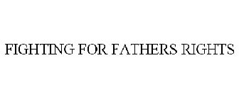 FIGHTING FOR FATHERS RIGHTS