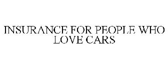 INSURANCE FOR PEOPLE WHO LOVE CARS