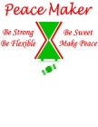 PEACE MAKER BE STRONG BE FLEXIBLE BE SWEET MAKE PEACE