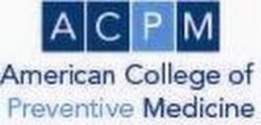 ACPM AMERICAN COLLEGE OF PREVENTIVE MEDICINE